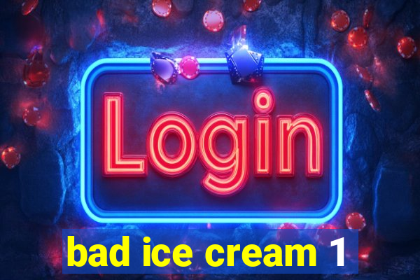 bad ice cream 1